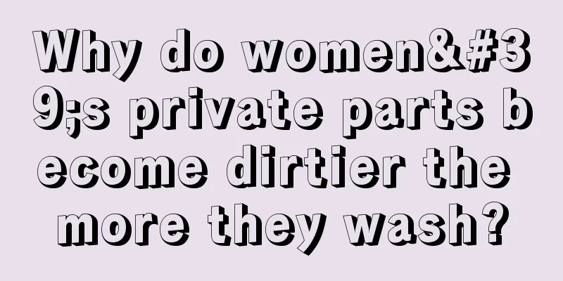 Why do women's private parts become dirtier the more they wash?