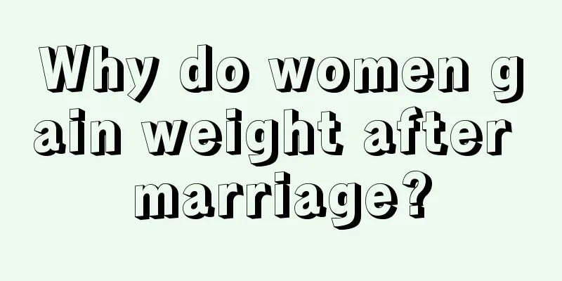 Why do women gain weight after marriage?