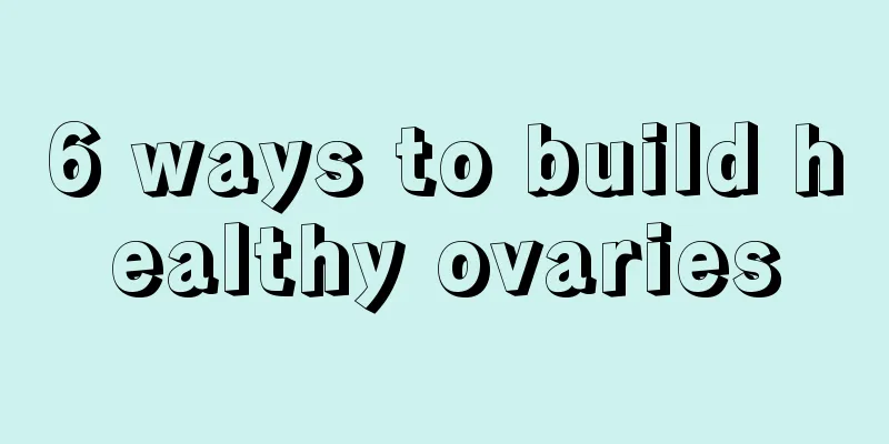 6 ways to build healthy ovaries