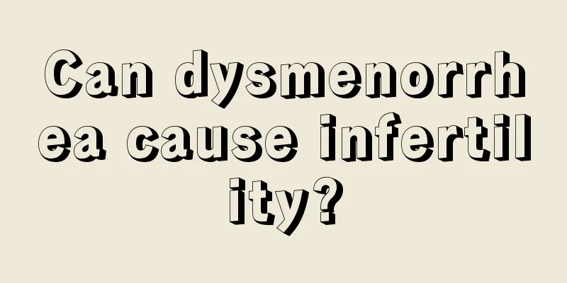 Can dysmenorrhea cause infertility?