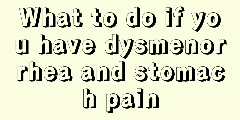 What to do if you have dysmenorrhea and stomach pain