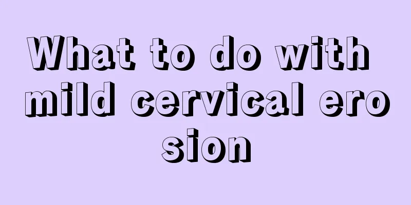 What to do with mild cervical erosion