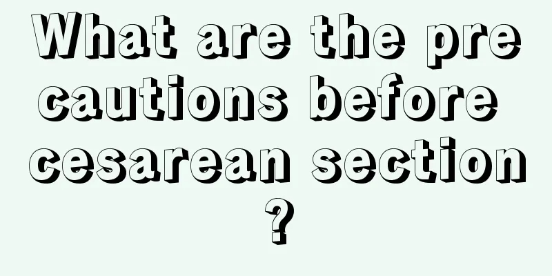 What are the precautions before cesarean section?