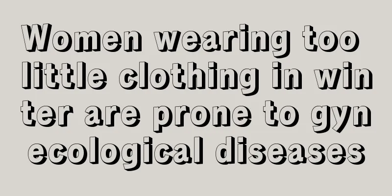 Women wearing too little clothing in winter are prone to gynecological diseases