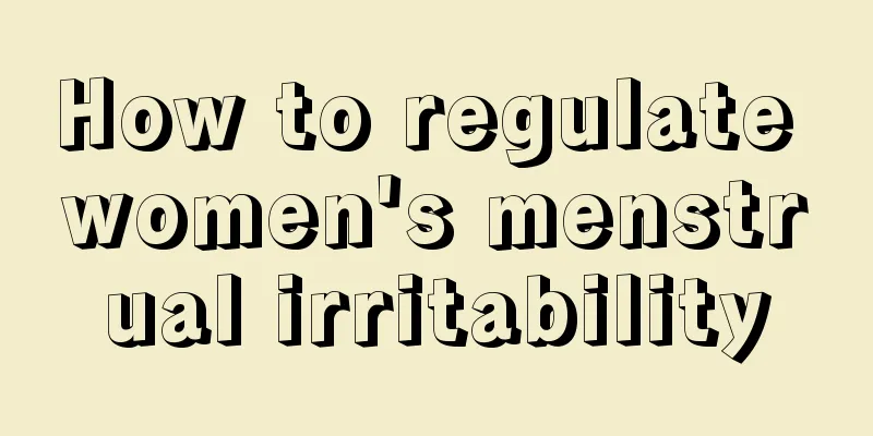 How to regulate women's menstrual irritability