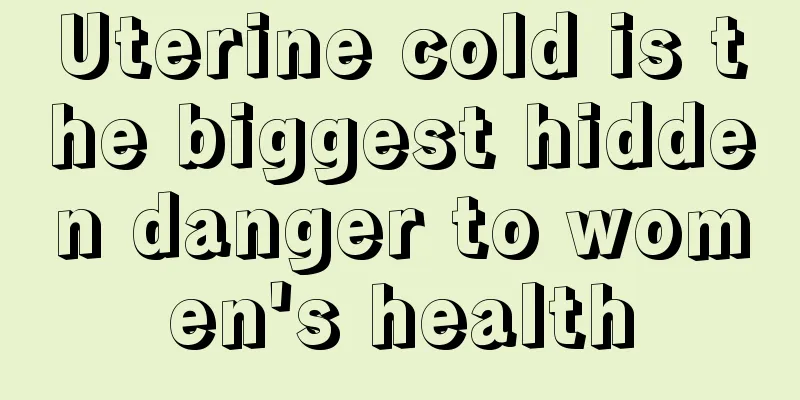 Uterine cold is the biggest hidden danger to women's health