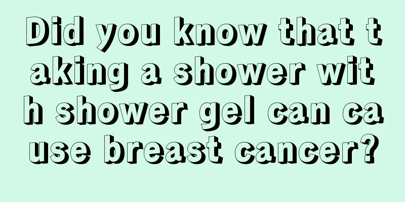 Did you know that taking a shower with shower gel can cause breast cancer?