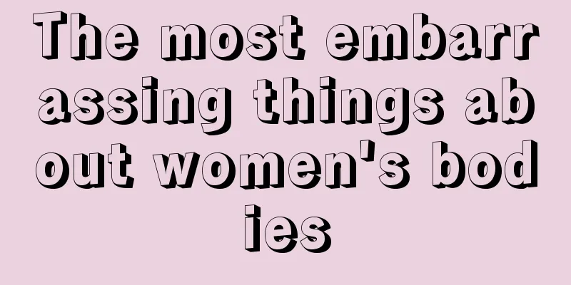 The most embarrassing things about women's bodies