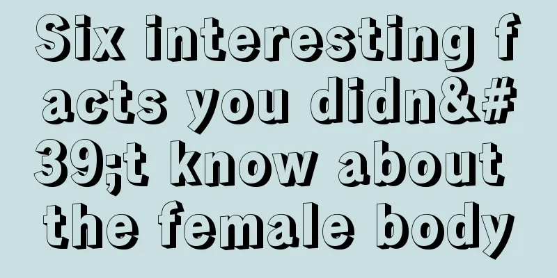 Six interesting facts you didn't know about the female body