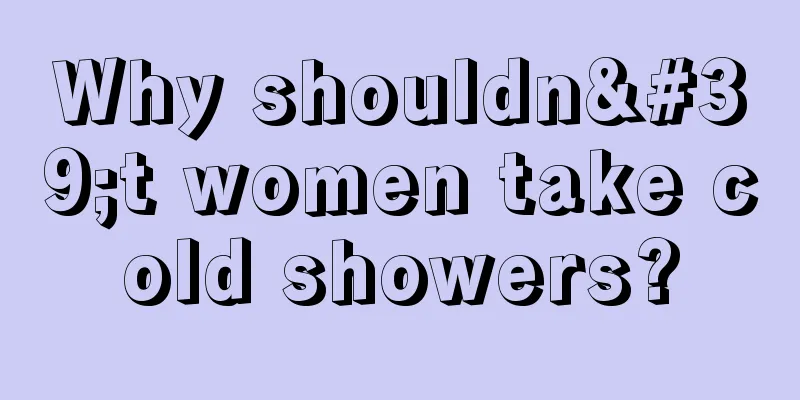 Why shouldn't women take cold showers?