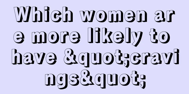 Which women are more likely to have "cravings"