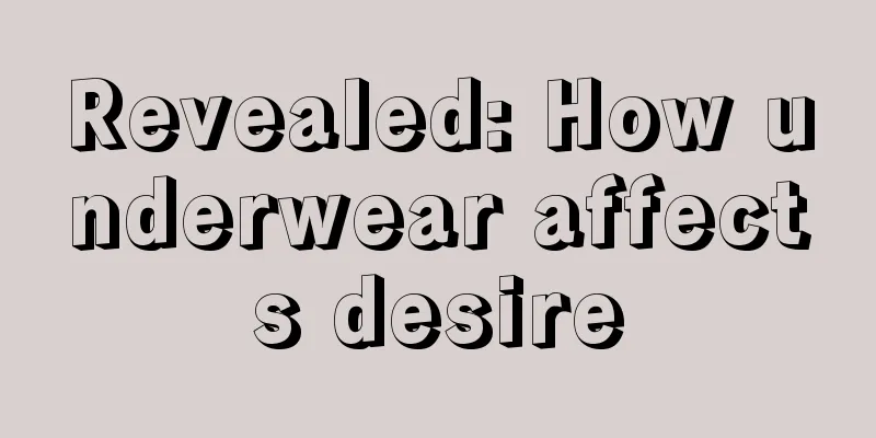 Revealed: How underwear affects desire