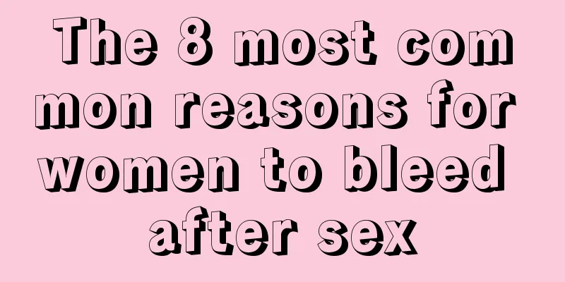 The 8 most common reasons for women to bleed after sex