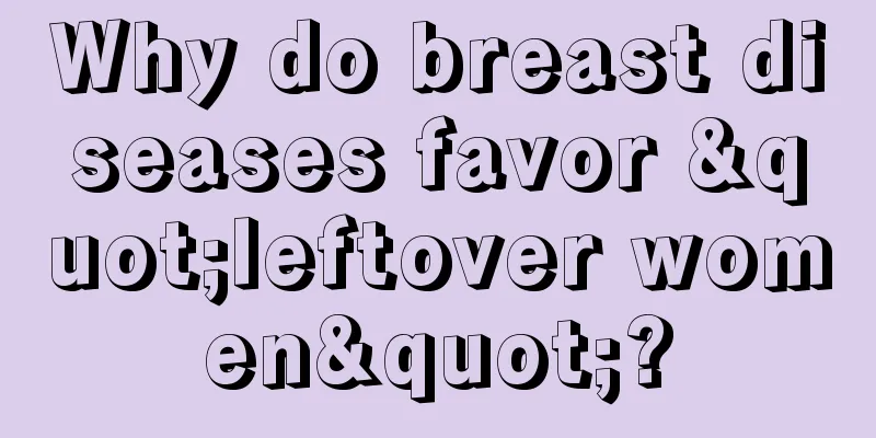 Why do breast diseases favor "leftover women"?