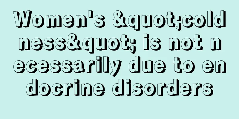 Women's "coldness" is not necessarily due to endocrine disorders