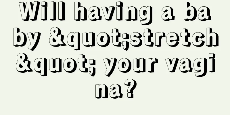 Will having a baby "stretch" your vagina?