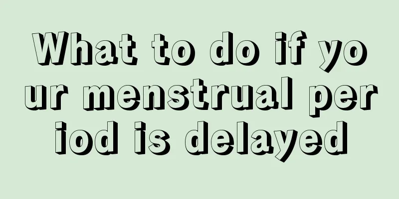 What to do if your menstrual period is delayed