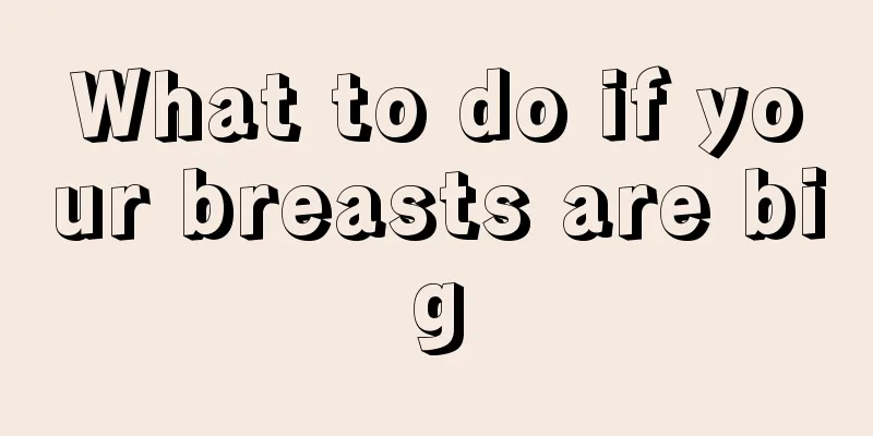 What to do if your breasts are big