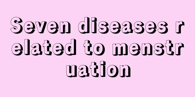 Seven diseases related to menstruation