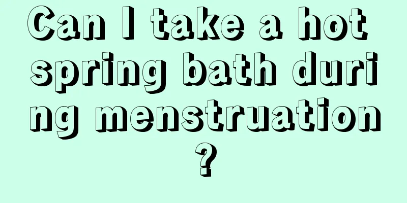 Can I take a hot spring bath during menstruation?