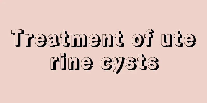 Treatment of uterine cysts