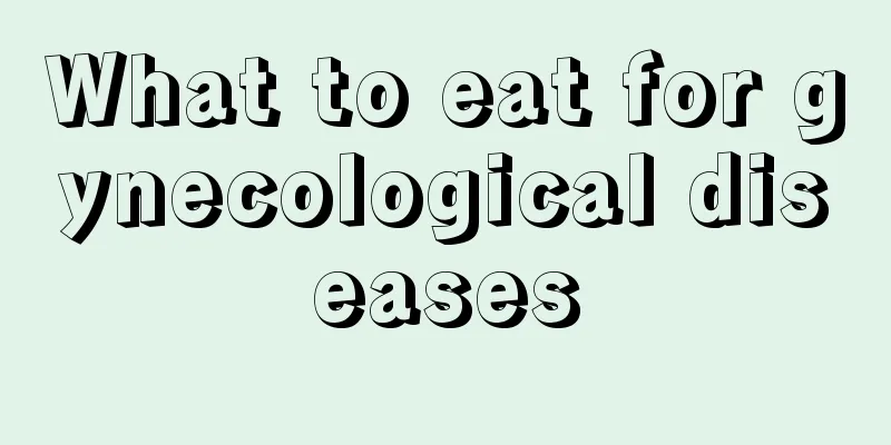 What to eat for gynecological diseases