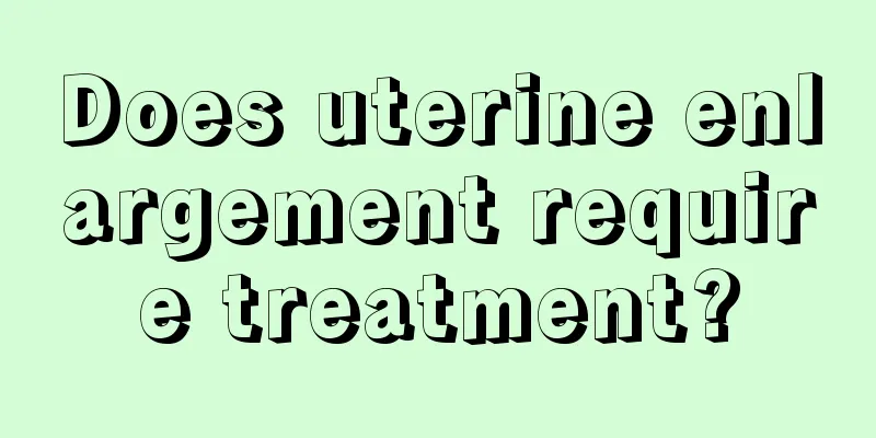 Does uterine enlargement require treatment?