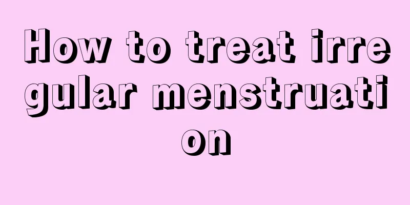 How to treat irregular menstruation