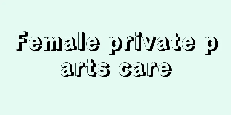 Female private parts care