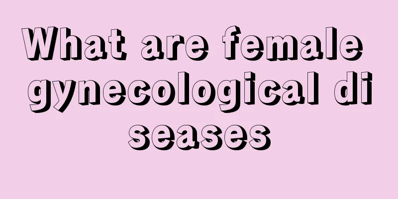 What are female gynecological diseases