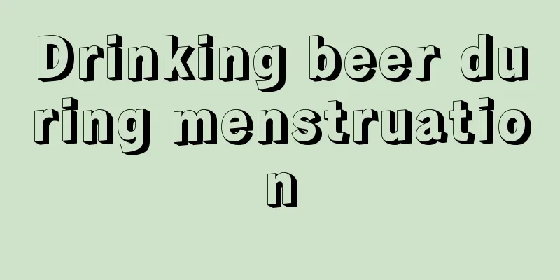 Drinking beer during menstruation