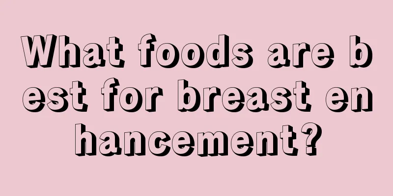 What foods are best for breast enhancement?