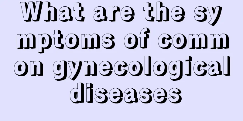 What are the symptoms of common gynecological diseases