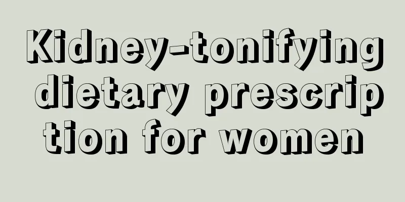 Kidney-tonifying dietary prescription for women