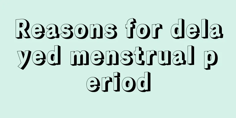 Reasons for delayed menstrual period