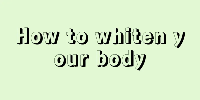 How to whiten your body