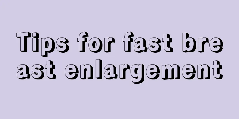 Tips for fast breast enlargement