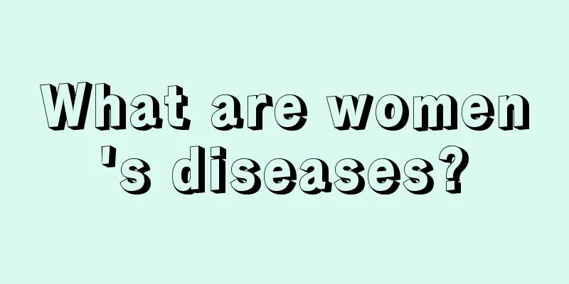 What are women's diseases?