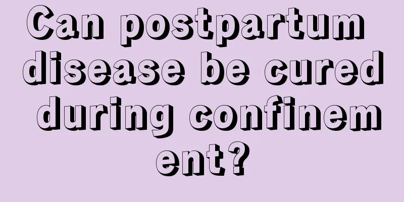 Can postpartum disease be cured during confinement?