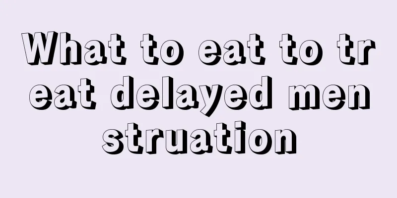 What to eat to treat delayed menstruation