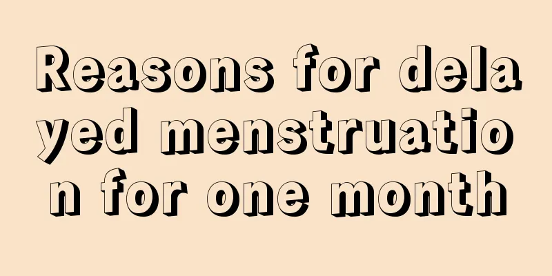 Reasons for delayed menstruation for one month