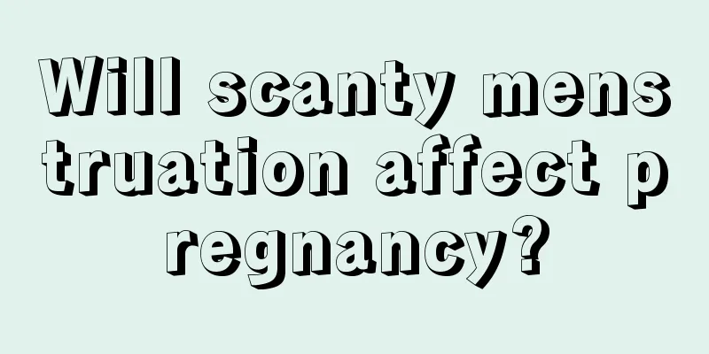 Will scanty menstruation affect pregnancy?