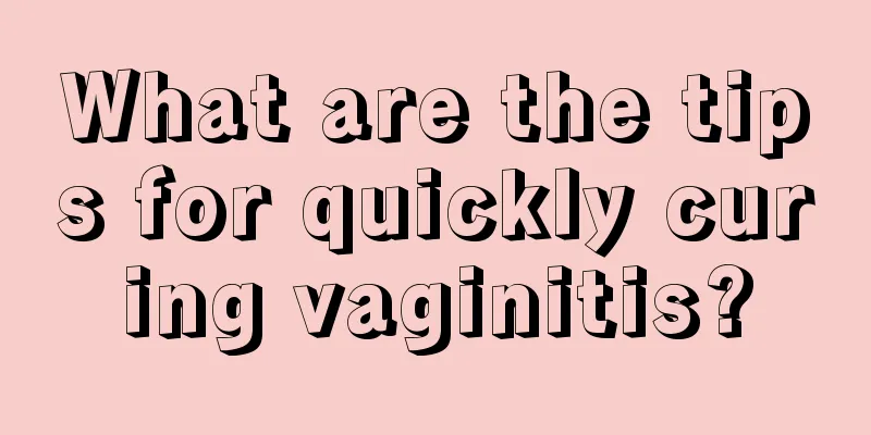 What are the tips for quickly curing vaginitis?