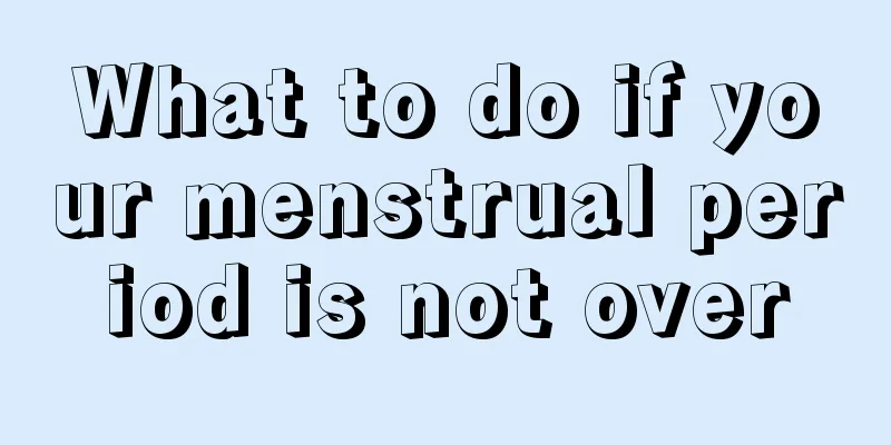 What to do if your menstrual period is not over