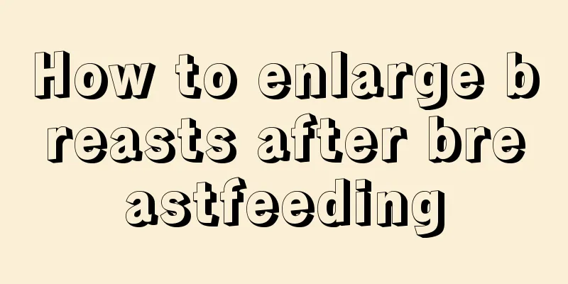 How to enlarge breasts after breastfeeding