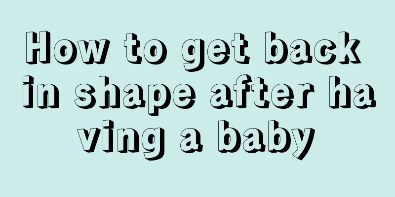 How to get back in shape after having a baby