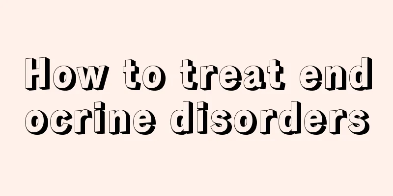 How to treat endocrine disorders