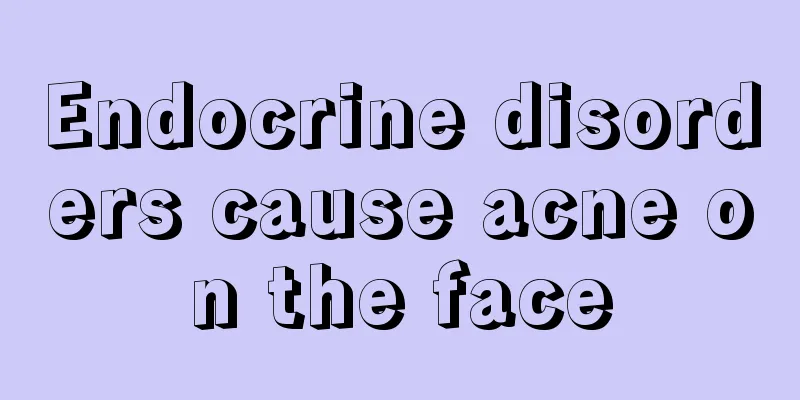 Endocrine disorders cause acne on the face