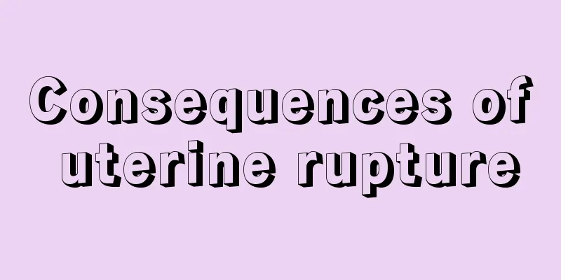 Consequences of uterine rupture