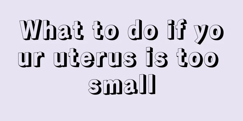 What to do if your uterus is too small